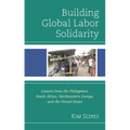 Building Global Labor Solidarity: Lessons from the Philippines, South Africa, Northwestern Europe, and the United States - Paperback