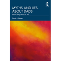 Myths and Lies about Dads: How They Hurt Us All - Paperback