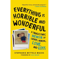 Everything Is Horrible and Wonderful: A Tragicomic Memoir of Genius, Heroin, Love and Loss - Paperback