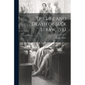 The Life and Death of Jack Straw. 1593 - Paperback