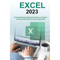 Excel 2023: A Comprehensive Guide to become an Expert on Excel 2023 With All-in-One Approach - Paperback