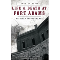 True Tales of Life & Death at Fort Adams - Hardcover