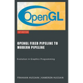 OpenGL Fixed Pipeline to Modern Pipeline: Evolution in Graphics Programming - Paperback