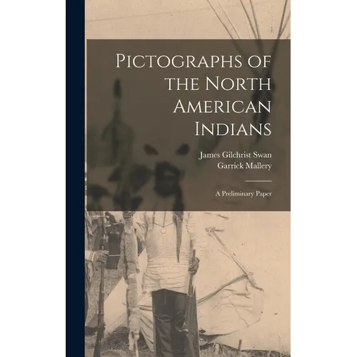Pictographs of the North American Indians: A Preliminary Paper - Hardcover