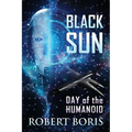 Black Sun: Day of the Humanoid - Paperback