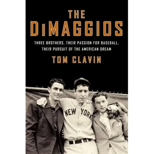 The Dimaggios: Three Brothers, Their Passion for Baseball, Their Pursuit of the American Dream - Paperback