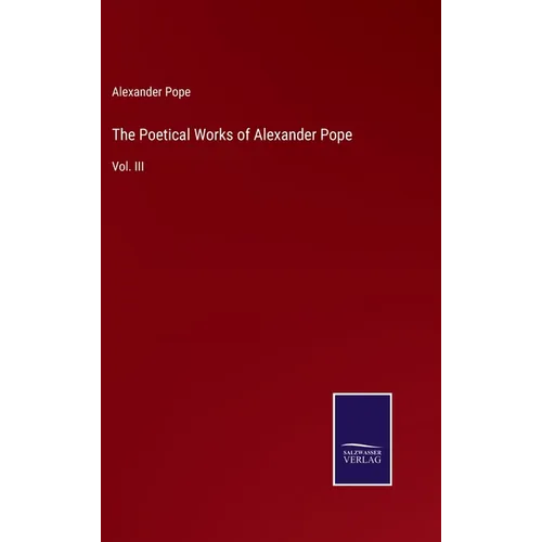 The Poetical Works of Alexander Pope: Vol. III - Hardcover