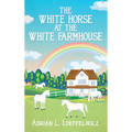 The White Horse at the White Farm House - Hardcover