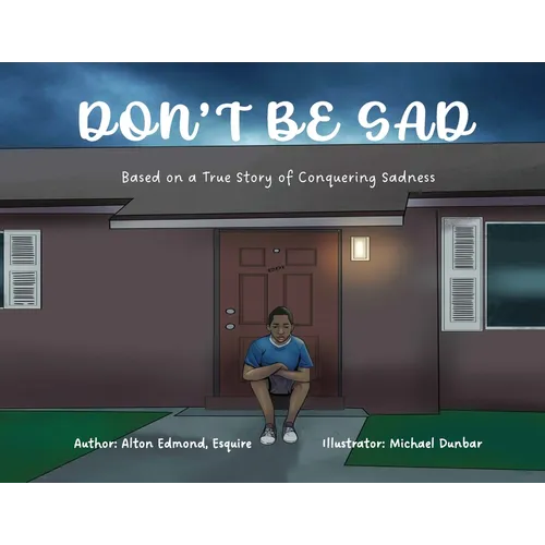 Don't Be Sad: Based on a True Story of Conquering Sadness - Paperback