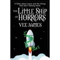 The Little Ship of Horrors: A fable about Space...and the things that don't belong there! - Paperback