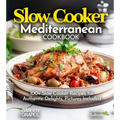 Slow Cooker Mediterranean Cookbook: A Taste of the Mediterranean at Home: 100+ Slow Cooker Recipes for Authentic Delights, Pictures Included - Paperback