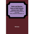Notes and Queries, Index to Ninth Volume, January-June 1854; A Medium of Inter-communication for Literary Men, Artists, Antiquaries, Genealogists, etc - Paperback