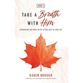 Take A Breath With Him - Experiencing God When You're Getting Back On Your Feet - Paperback