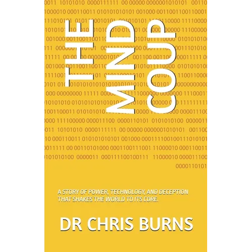 The Mind Coup: A Story of Power, Technology, and Deception That Shakes the World to Its Core. - Paperback