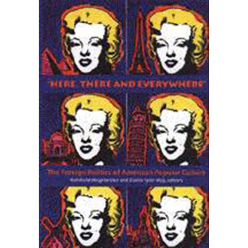 "Here, There and Everywhere": The Foreign Politics of American Popular Culture - Paperback