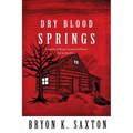 Dry Blood Springs: A Battle of Hope Versus Darkness Set in the West - Paperback