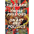 Those Passions: On Art and Politics - Hardcover