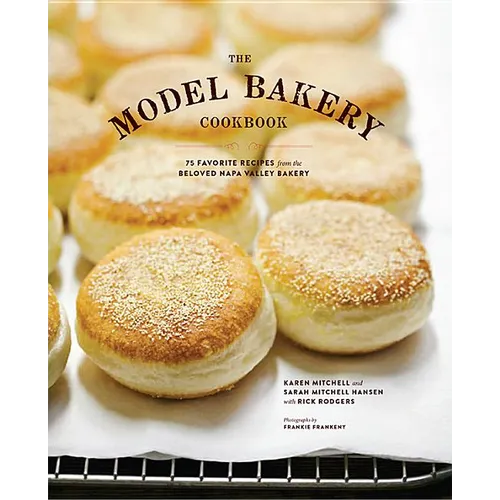 The Model Bakery Cookbook: 75 Favorite Recipes from the Beloved Napa Valley Bakery - Hardcover