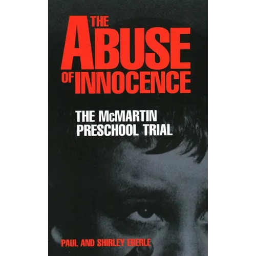 The Abuse of Innocence: The McMartin Preschool Trial - Paperback