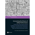 Uncovering the Drivers of Utility Performance: Lessons from Latin America and the Caribbean on the Role of the Private Sector, Regulation, and Governa - Paperback