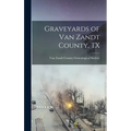 Graveyards of Van Zandt County, TX - Hardcover