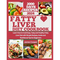 Fatty Liver Diet Cookbook: Learn How to Cook Easy, Tasty and Healthy Fatty Liver Diet with Simple Recipes, Guide and Nutritional Tips for Beginne - Paperback