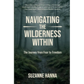 Navigating the Wilderness Within: The Journey from Fear to Freedom - Paperback