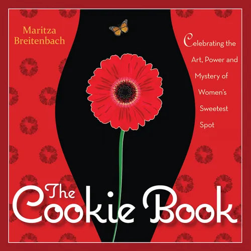 The Cookie Book: Celebrating the Art, Power and Mystery of Woman's Sweetest Spot - Paperback