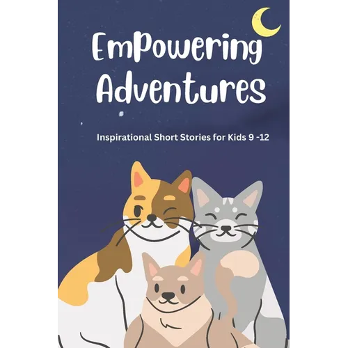 Empowering Adventures: Inspirational Short Stories for Kids 9 -12 - Paperback