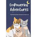 Empowering Adventures: Inspirational Short Stories for Kids 9 -12 - Paperback