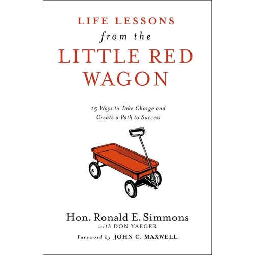 Life Lessons from the Little Red Wagon: 15 Ways to Take Charge and Create a Path to Success - Hardcover