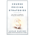 Course Pricing Strategies: Your Guide to Confidently Pricing Your Online Course - Paperback