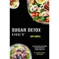 Sugar Detox Diet: Easy Meal Plans and Healthy Everyday Recipes for Staying Sugar Free (30 + Recipes to Satisfy Your Cravings) - Paperback