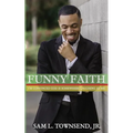Funny Faith: I'm Convinced God is Somewhere Laughing at Me - Paperback