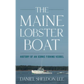 The Maine Lobster Boat: History of an Iconic Fishing Vessel - Hardcover