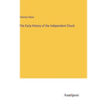 The Early History of the Independent Chuch - Hardcover