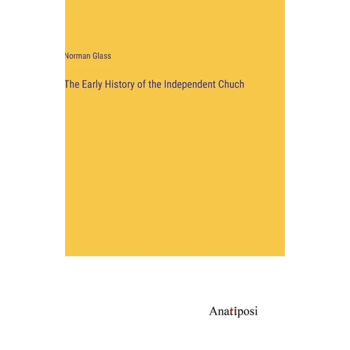 The Early History of the Independent Chuch - Hardcover