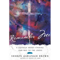 Remember Me: A Novella about Finding Our Way to the Cross - Hardcover