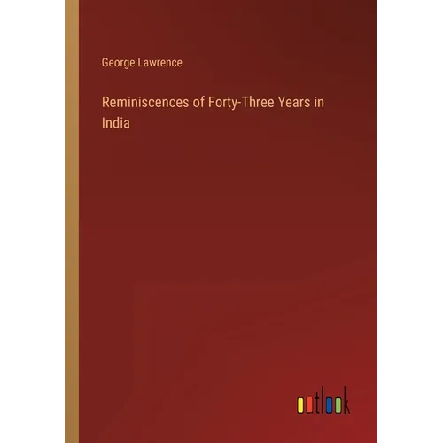 Reminiscences of Forty-Three Years in India - Paperback