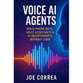 Voice AI Agents: Build Phone Bots, Voice Assistants & AI Receptionists Without Code - Paperback