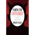 Naming the Antichrist: The History of an American Obsession - Paperback