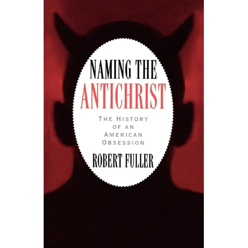 Naming the Antichrist: The History of an American Obsession - Paperback