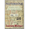 Notorious: Wyoming County's Most Infamous Murders 1848-1913 - Paperback