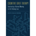 Cognitive Grief Therapy: Constructing a Rational Meaning to Life Following Loss - Hardcover