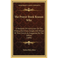 The Prayer Book Reason Why: A Textbook Of Instruction On The History, Doctrines, Usages And Ritual Of The Church, As Suggested By The Offices (189 - Hardcover