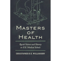 Masters of Health: Racial Science and Slavery in U.S. Medical Schools - Paperback
