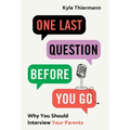 One Last Question Before You Go: Why You Should Interview Your Parents - Hardcover