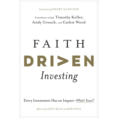 Faith Driven Investing: Every Investment Has an Impact--What's Yours? - Hardcover
