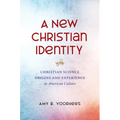 A New Christian Identity: Christian Science Origins and Experience in American Culture - Paperback