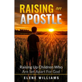 Raising An Apostle: Raising Up Children Who Are Set Apart For God - Paperback